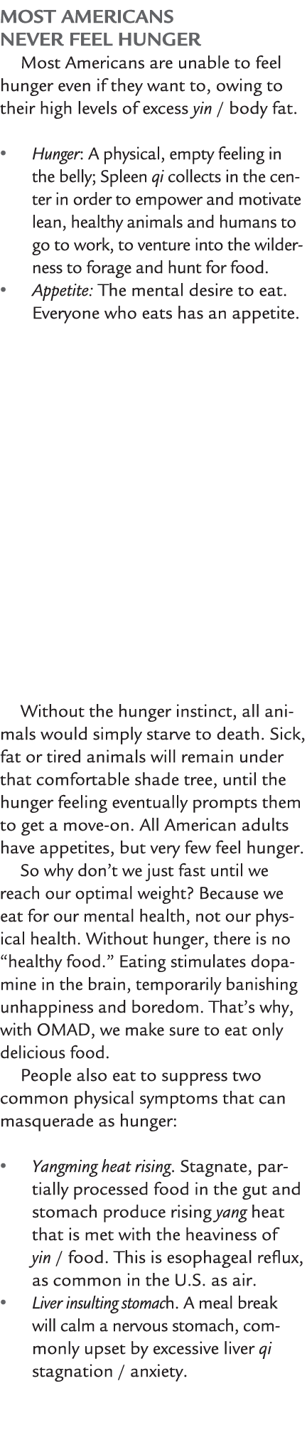 Most Americans Never Feel Hunger Most Americans are unable to feel hunger even if they want to, owing to their high l...