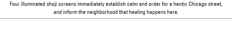 Four illuminated shoji screens immediately establish calm and order for a hectic Chicago street, and inform the neigh...