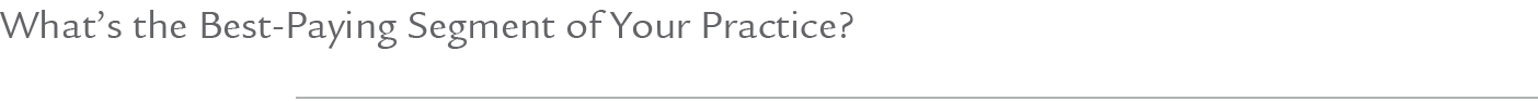 What’s the Best Paying Segment of Your Practice? 