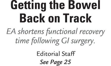 Getting the Bowel Back on Track EA shortens functional recovery time following GI surgery. Editorial Staff See Page 25