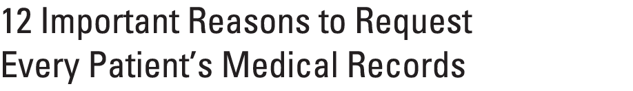 12 Important Reasons to Request Every Patient’s Medical Records 