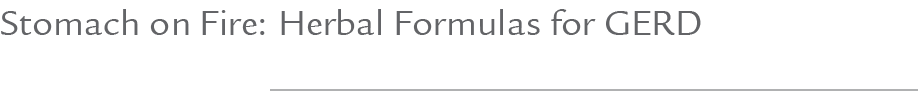 Stomach on Fire: Herbal Formulas for GERD