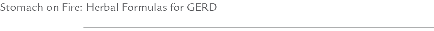 Stomach on Fire: Herbal Formulas for GERD