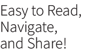 Easy to Read, Navigate, and Share!