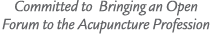 Committed to Bringing an Open Forum to the Acupuncture Profession