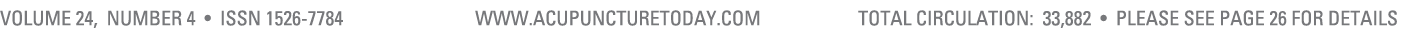 Volume 24, Number 4 • ISSN 1526 7784 www.acupuncturetoday.com total cIRCULATION: 33,882 • Please see page 26 for details