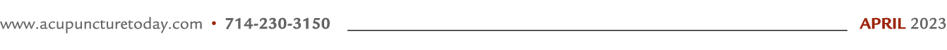www.acupuncturetoday.com • 714 230 3150 April 2023