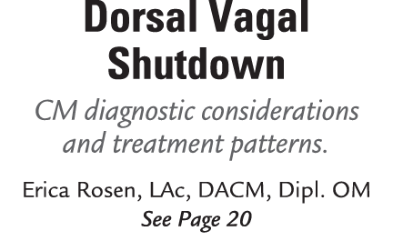 Dorsal Vagal Shutdown CM diagnostic considerations and treatment patterns. Erica Rosen, LAc, DACM, Dipl. OM See Page 20