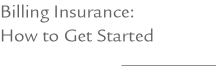 Billing Insurance: How to Get Started