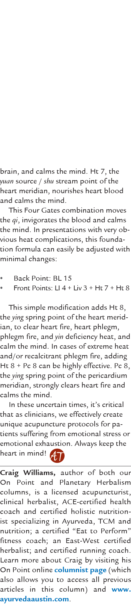 brain, and calms the mind. Ht 7, the yuan source / shu stream point of the heart meridian, nourishes heart blood and ...