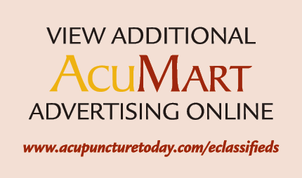 View additional AcuMart adVERTISING ONLINE www.acupuncturetoday.com/eclassifieds