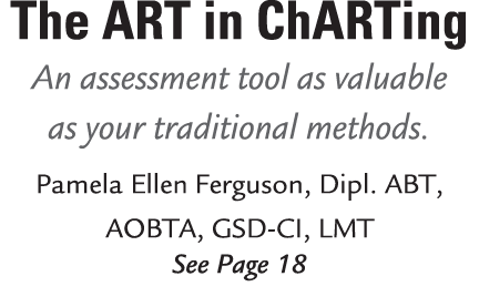 The ART in ChARTing An assessment tool as valuable as your traditional methods. Pamela Ellen Ferguson, Dipl. ABT, AOB...