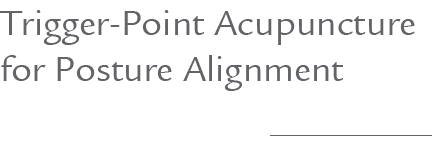 Trigger Point Acupuncture for Posture Alignment