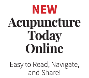 New Acupuncture Today Online Easy to Read, Navigate, and Share!