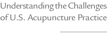 Understanding the Challenges of U.S. Acupuncture Practice