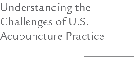 Understanding the Challenges of U.S. Acupuncture Practice