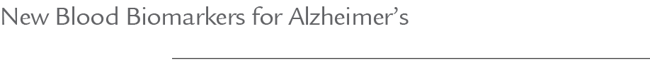 New Blood Biomarkers for Alzheimer’s