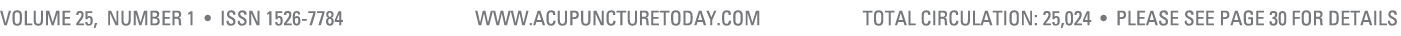 Volume 25, Number 1 • ISSN 1526 7784 www.acupuncturetoday.com total cIRCULATION: 25,024 • Please see page 30 for details
