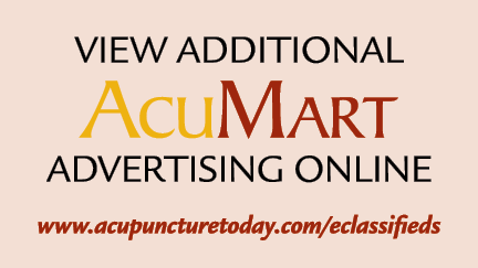 View additional AcuMart adVERTISING ONLINE www.acupuncturetoday.com/eclassifieds