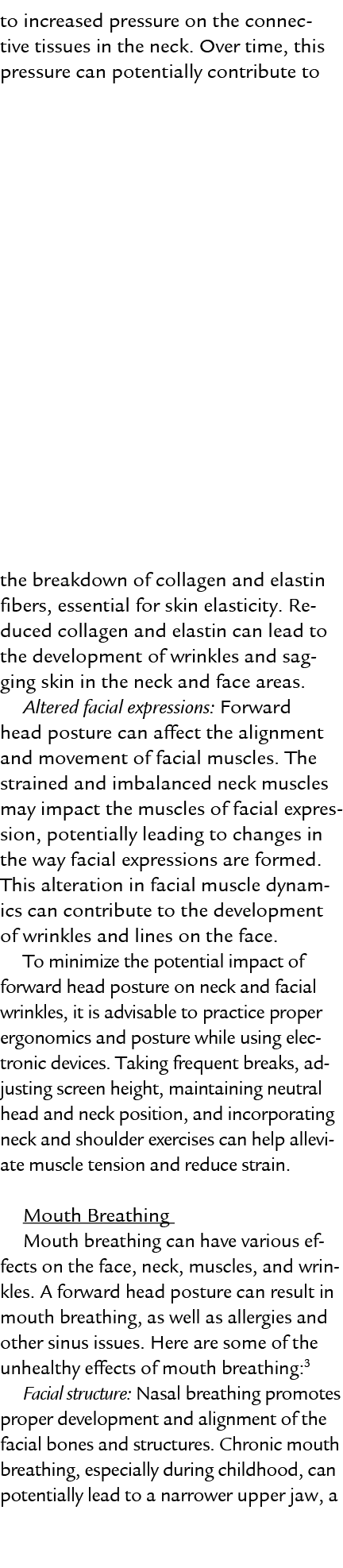 to increased pressure on the connective tissues in the neck. Over time, this pressure can potentially contribute to t...