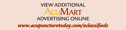 View additional AcuMart adVERTISING ONLINE www.acupuncturetoday.com/eclassifieds