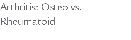 Arthritis: Osteo vs. Rheumatoid 