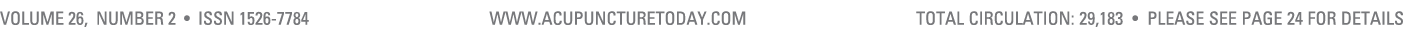 Volume 26, Number 2 • ISSN 1526 7784 www.acupuncturetoday.com total cIRCULATION: 29,183 • Please see page 24 for details