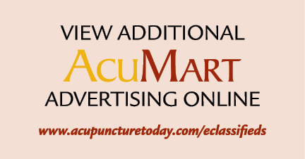 View additional AcuMart adVERTISING ONLINE www.acupuncturetoday.com/eclassifieds