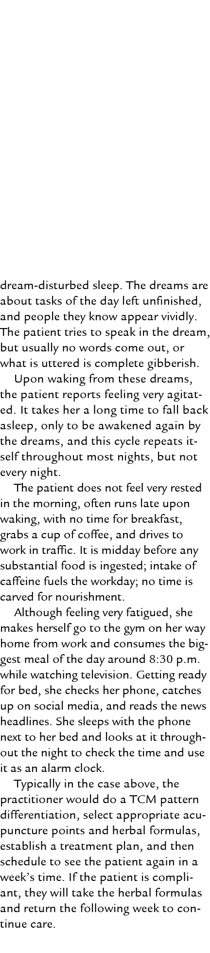 dream disturbed sleep. The dreams are about tasks of the day left unfinished, and people they know appear vividly. Th...