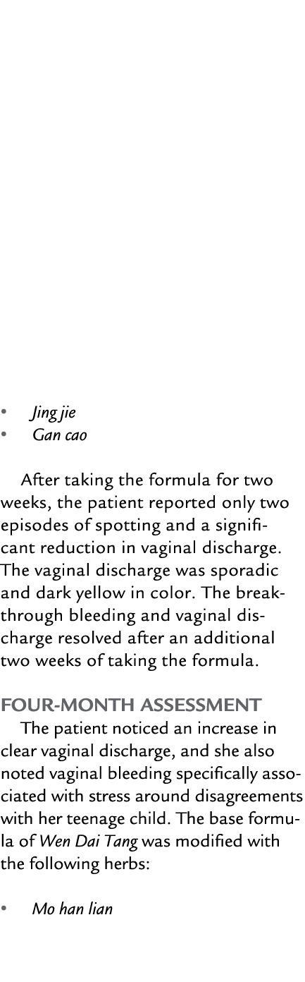 • Jing jie • Gan cao After taking the formula for two weeks, the patient reported only two episodes of spotting and a...