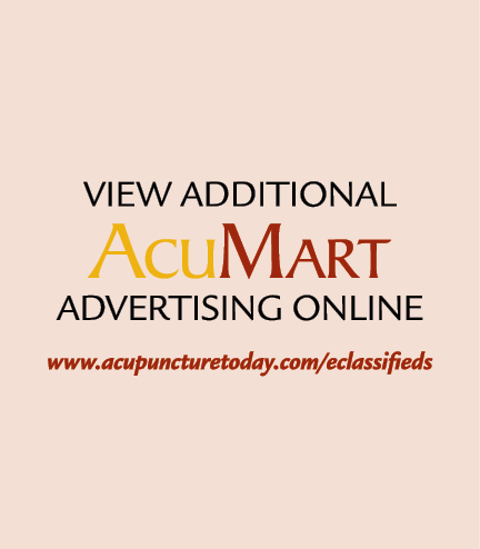 View additional AcuMart adVERTISING ONLINE www.acupuncturetoday.com/eclassifieds
