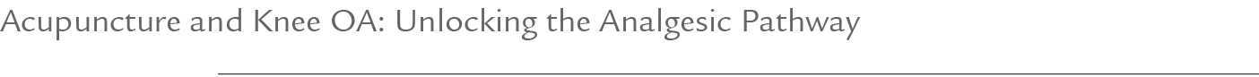 Acupuncture and Knee OA: Unlocking the Analgesic Pathway