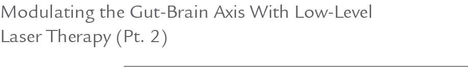 Modulating the Gut Brain Axis With Low Level Laser Therapy (Pt. 2)