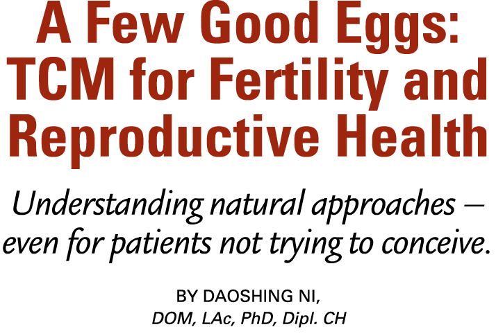 A Few Good Eggs: TCM for Fertility and Reproductive Health Understanding natural approaches – even for patients not t...