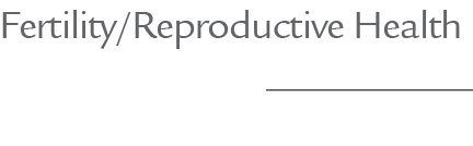 Fertility/Reproductive Health