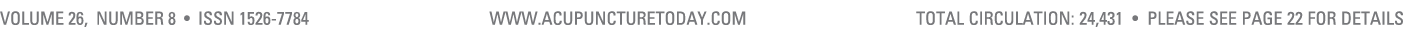 Volume 26, Number 8 • ISSN 1526 7784 www.acupuncturetoday.com total cIRCULATION: 24,431 • Please see page 22 for details