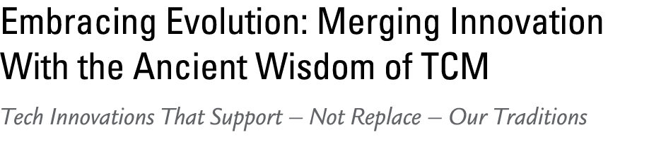 Embracing Evolution: Merging Innovation With the Ancient Wisdom of TCM Tech Innovations That Support – Not Replace – ...