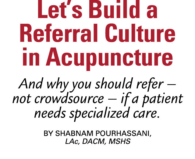 Let’s Build a Referral Culture in Acupuncture And why you should refer – not crowdsource – if a patient needs special...