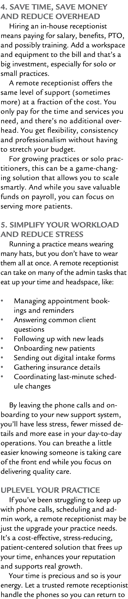 4. Save Time, Save Money and Reduce Overhead Hiring an in house receptionist means paying for salary, benefits, PTO, ...