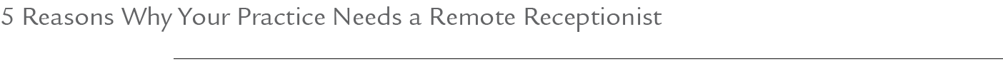 5 Reasons Why Your Practice Needs a Remote Receptionist