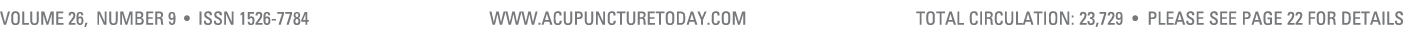 Volume 26, Number 9 • ISSN 1526 7784 www.acupuncturetoday.com total cIRCULATION: 23,729 • Please see page 22 for details