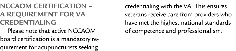 NCCAOM Certification – A Requirement for VA Credentialing Please note that active NCCAOM board certification is a man...