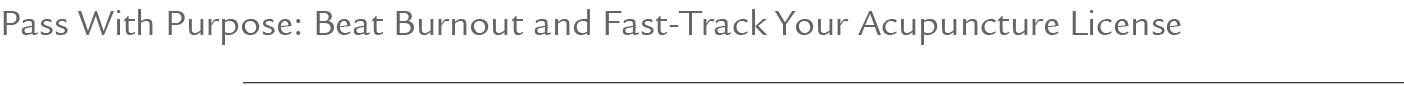 Pass With Purpose: Beat Burnout and Fast Track Your Acupuncture License