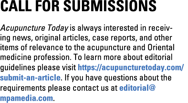Call for Submissions Acupuncture Today is always interested in receiving news, original articles, case reports, and o...
