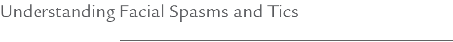 Understanding Facial Spasms and Tics