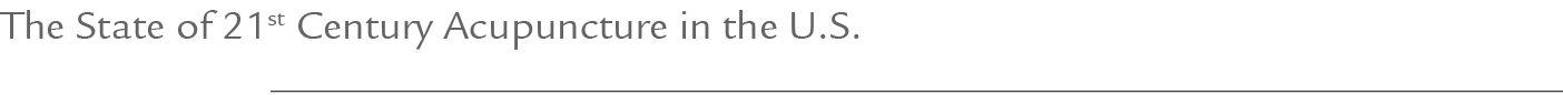 The State of 21st Century Acupuncture in the U.S.