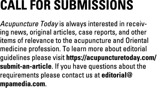 Call for Submissions Acupuncture Today is always interested in receiving news, original articles, case reports, and o...