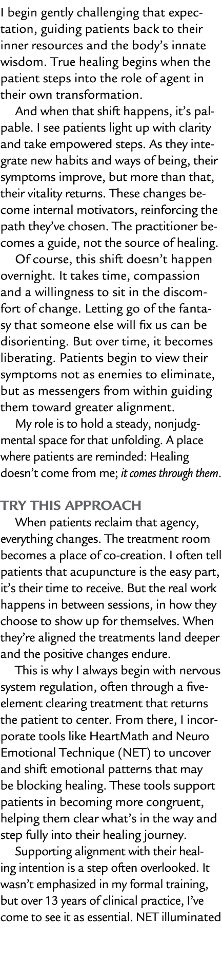 I begin gently challenging that expectation, guiding patients back to their inner resources and the body’s innate wis...