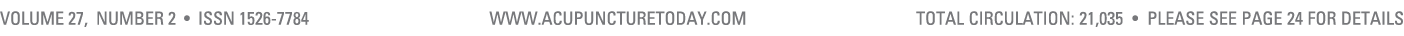 Volume 27, Number 2 • ISSN 1526 7784 www.acupuncturetoday.com total cIRCULATION: 21,035 • Please see page 24 for details