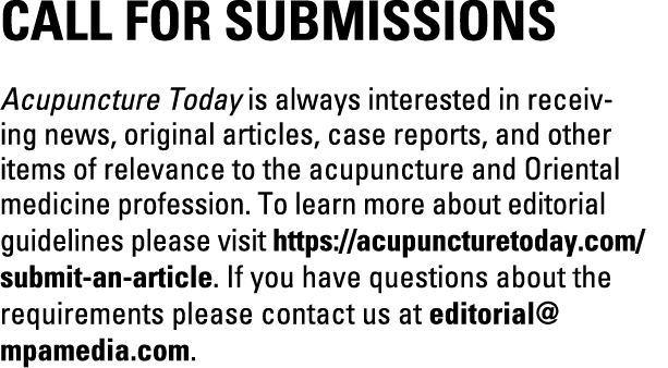 Call for Submissions Acupuncture Today is always interested in receiving news, original articles, case reports, and o...